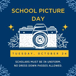 School Picture Day on October 24 - Scholars must be in uniform.